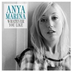 Anya Marina : Whatever You Like